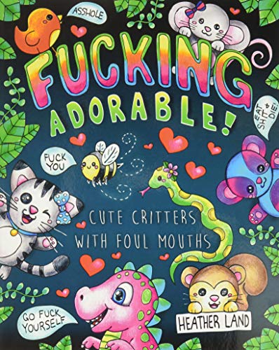 Book Cover Fucking Adorable - Cute Critters with foul Mouths: Sweary Adult Coloring Book