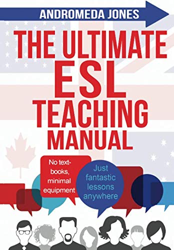 Book Cover The Ultimate ESL Teaching Manual: No textbooks, minimal equipment just fantastic lessons anywhere (The Ultimate ESL Teaching Series)