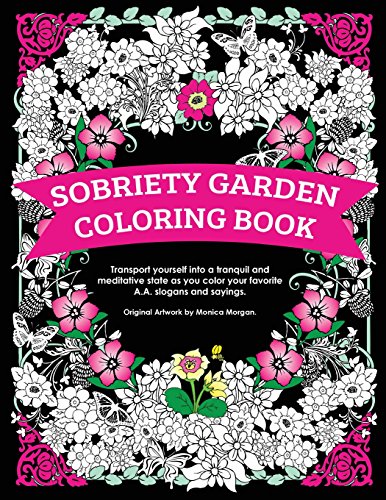 Book Cover Sobriety Garden Coloring Book: Transport yourself into a tranquil and meditative state as you color popular A.A. slogans.