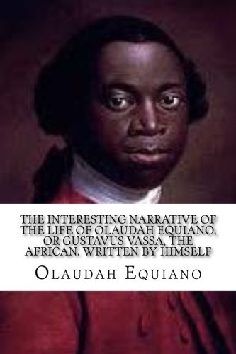 Book Cover The Interesting Narrative of the Life of Olaudah Equiano: , or Gustavus Vassa, the African. Written by Himself