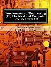 Book Cover Fundamentals of Engineering (FE) Electrical and Computer - Practice Exam # 2: Full length practice exam containing 110 solved problems based on NCEESÂ® FE CBT Specification Version 9.4