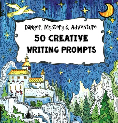 Book Cover 50 Creative Writing Prompts - Danger, Mystery & Adventure: Homeschooling Boys Age 10 and Up - Social Studies and Language Arts - The Fun-School Way!