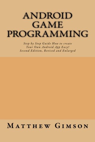 Book Cover Android game programming: Step by Step Guide How to create Your Own Android App Easy!  Second Edition, Revised and Enlarged