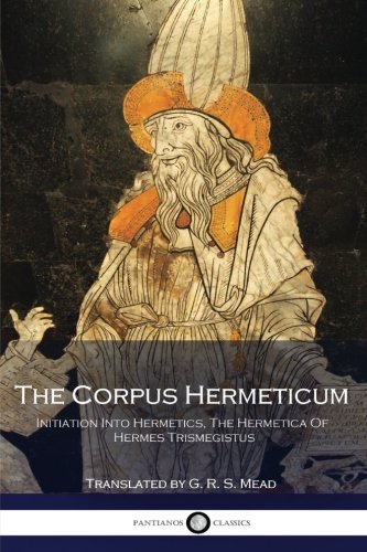 Book Cover The Corpus Hermeticum: Initiation Into Hermetics, The Hermetica Of Hermes Trismegistus