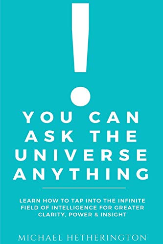 Book Cover You Can Ask the Universe Anything: Learn How to Tap Into the Infinite Field of Intelligence for Greater Clarity, Power & Insight