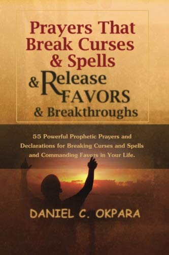 Book Cover Prayers That Break Curses and Spells, and Release Favors and Breakthroughs: 55 Powerful Prophetic Prayers And Declarations for Breaking Curses and Spells and Commanding Favors in Your Life