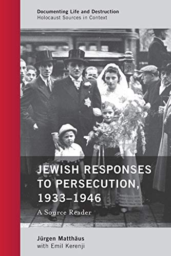 Book Cover Jewish Responses to Persecution, 1933â€“1946: A Source Reader (Documenting Life and Destruction: Holocaust Sources in Context)
