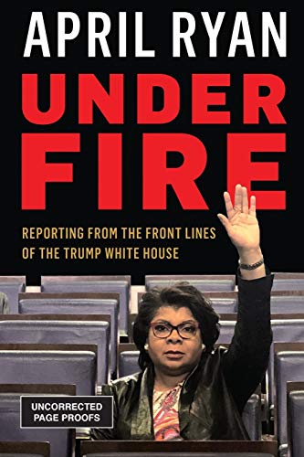 Book Cover Under Fire: Reporting from the Front Lines of the Trump White House