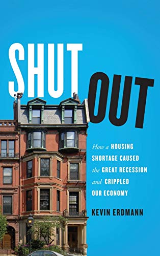 Book Cover Shut Out: How a Housing Shortage Caused the Great Recession and Crippled Our Economy (Mercatus Center at George Mason University)