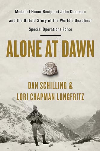 Book Cover Alone at Dawn: Medal of Honor Recipient John Chapman and the Untold Story of the World's Deadliest Special Operations Force