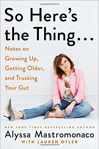 Book Cover So Here's the Thing . . .: Notes on Growing Up, Getting Older, and Trusting Your Gut