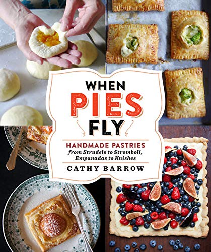 Book Cover When Pies Fly: Handmade Pastries from Strudels to Stromboli, Empanadas to Knishes
