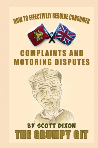 Book Cover How to Effectively Resolve Consumer Complaints and Motoring Disputes: The Grumpy Git