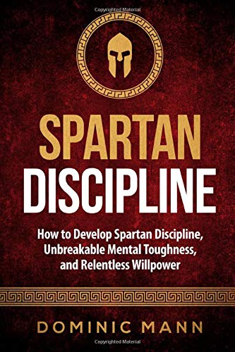 Book Cover Spartan Discipline: How to Develop Spartan Discipline, Unbreakable Mental Toughness, and Relentless Willpower