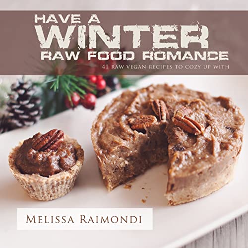 Book Cover Have a Winter Raw Food Romance: Raw Vegan Recipes for Cozy Winter Months (Raw Food Romance Recipes)