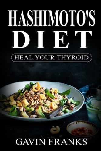 Book Cover Hashimoto's Diet: Heal Your Thyroid: The Ultimate Guide to Cure Hypothyroidism with Over 325+ Healing recipes and 1 FULL Month Meal Plan (Reverse Hashimoto Thyroiditis Disease, Cookbook)