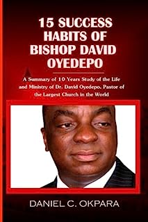 Book Cover 15 Success Habits of Bishop David Oyedepo: A Summary of 10 Years Study of the Life and Ministry of Dr. David Oyedepo, Pastor of the Largest Church in the World