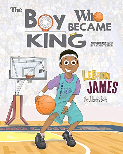 Book Cover LeBron James: The Children's Book: The Boy Who Became King