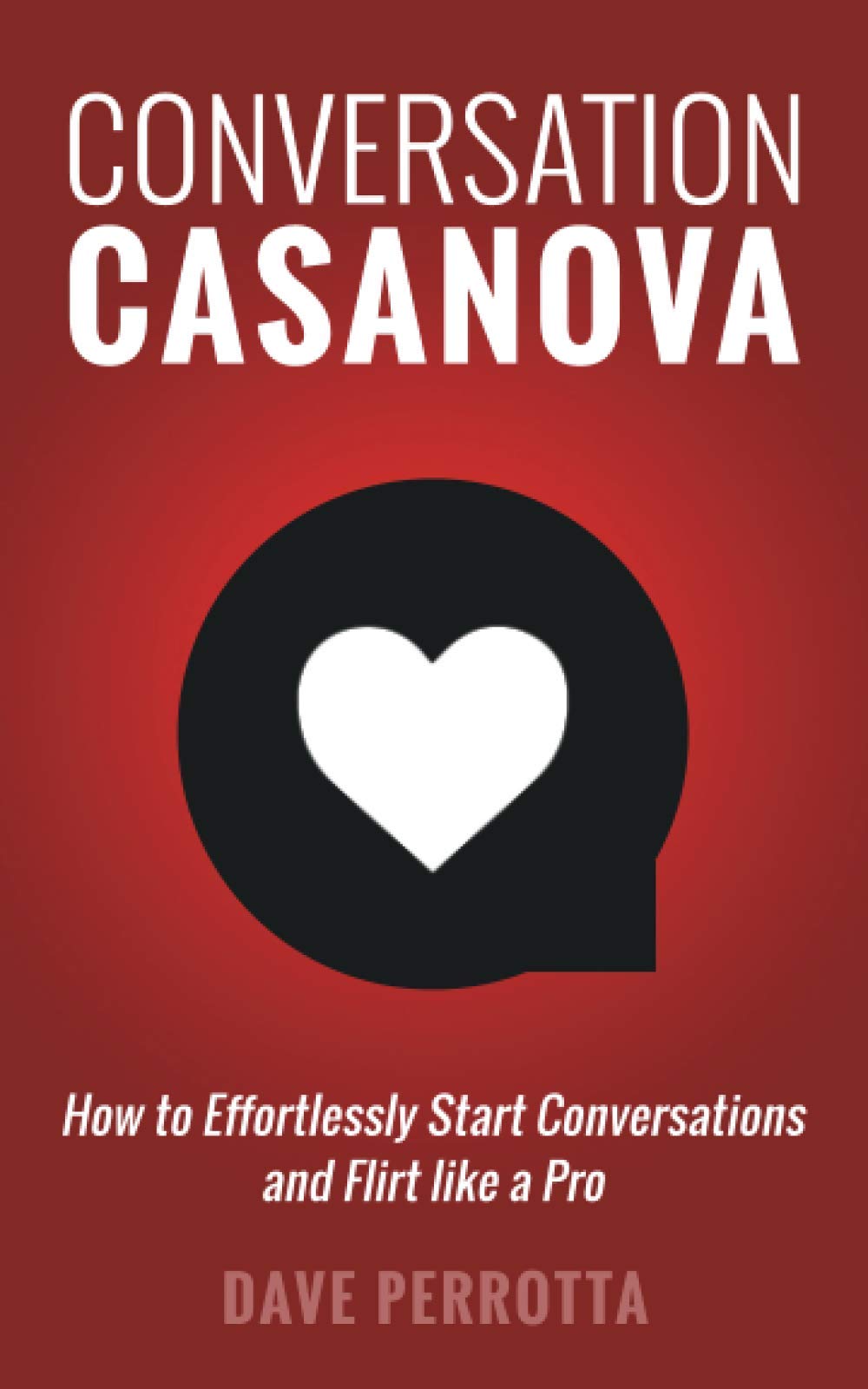 Book Cover Conversation Casanova: How to Effortlessly Start Conversations and Flirt Like a Pro (The Dating & Lifestyle Success Series)