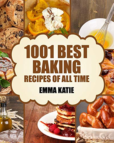 Book Cover Baking: 1001 Best Baking Recipes of All Time (Baking Cookbooks, Baking Recipes, Baking Books, Baking Bible, Baking Basics, Desserts, Bread, Cakes, Chocolate, Cookies, Muffin, Pastry and More)