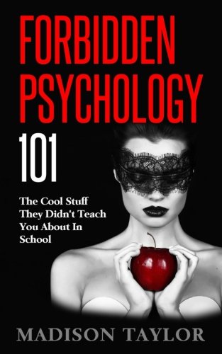Book Cover Forbidden Psychology 101: The Cool Stuff They Didn't Teach You About In School