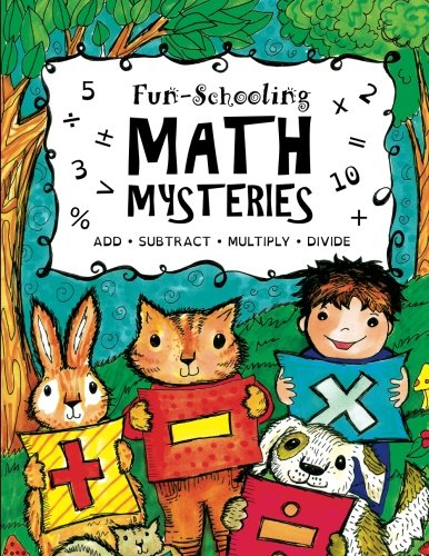 Book Cover Fun-Schooling Math Mysteries - Add, Subtract, Multiply, Divide: Ages 6-10 ~ Create Your Own Number Stories & Master Your Math Facts! (Fun-Schooling With Thinking Tree Books - Homeschooling Math)