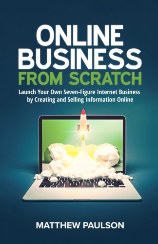 Book Cover Online Business from Scratch: Launch Your Own Seven-Figure Internet Business by Creating and Selling Information Online