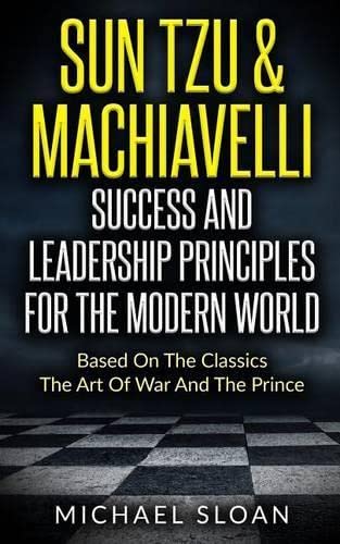 Book Cover Sun Tzu & Machiavelli Success And Leadership Principles: Based On The Classics The Art Of War And The Prince