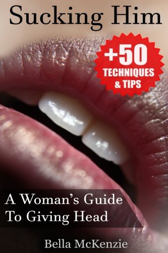 Book Cover Sucking Him: A Woman's Guide To Giving Head (+50 Tips & Techniques To Pleasure Your Man)