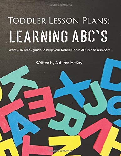 Book Cover Toddler Lesson Plans: Learning ABC's: Twenty-six week guide to help your toddler learn ABC's and numbers(paperback-black and white) (Early Learning)