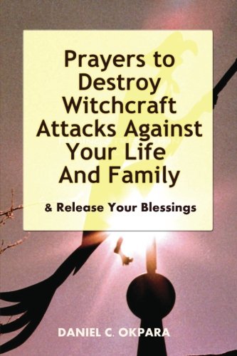 Book Cover Prayers to Destroy Witchcraft Attacks Against Your Life & Family & Release Your Blessings