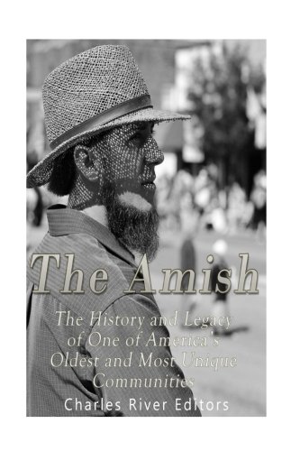 Book Cover The Amish: The History and Legacy of One of Americaâ€™s Oldest and Most Unique Communities
