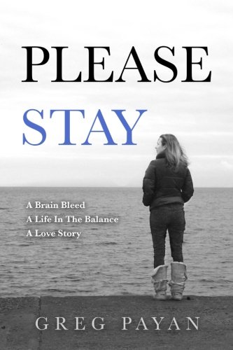Book Cover Please Stay: A Brain Bleed, A Life In The Balance, A Love Story