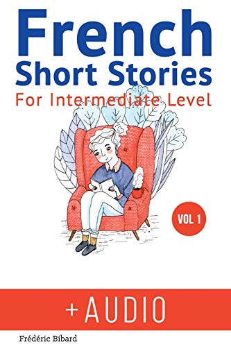 Book Cover French: Short Stories for Intermediate Level + AUDIO: Improve your French listening comprehension skills with seven French stories for intermediate level: 1