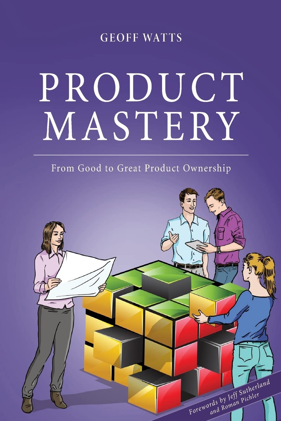 Book Cover Product Mastery: From Good To Great Product Ownership (Geoff Watts' Agile Mastery Series)