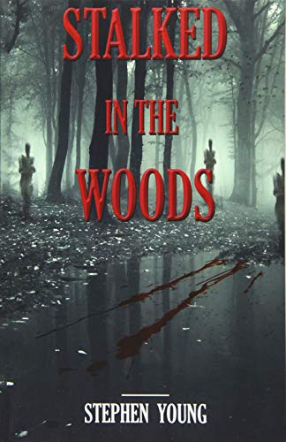 Book Cover Stalked in the Woods: Creepy True Stories: Creepy tales of scary encounters in the Woods.