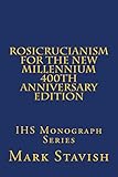 Rosicrucianism for the New Millennium - 400th Anniversary Edition: IHS Monograph Series
