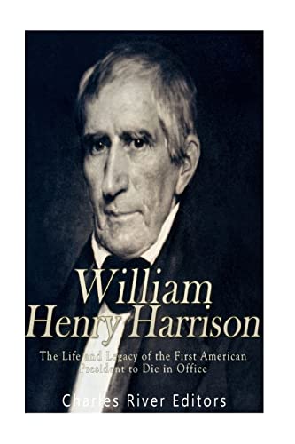 Book Cover William Henry Harrison: The Life and Legacy of the First American President to Die in Office
