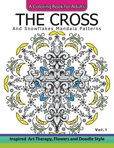 The Cross and Snowflake Mandala Patterns Vol.1: Celtic Designs, Knots, Crosses And Patterns For Stress Relief Adults (Volume 1)