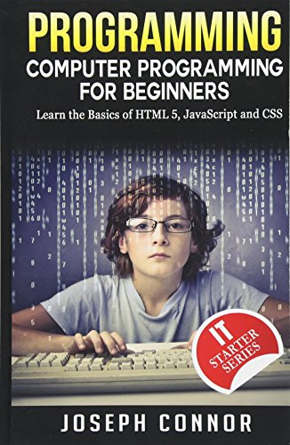Book Cover Programming: Computer Programming For Beginners: Learn The Basics Of HTML5, JavaScript & CSS (Coding, C Programming, Java Programming, Web Design, JavaScript, Python, HTML and CSS)