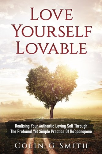Book Cover Love Yourself Loveable: Realising Your Authentic Loving Self Through The Profound Yet Simple Practice Of Ho'oponopono
