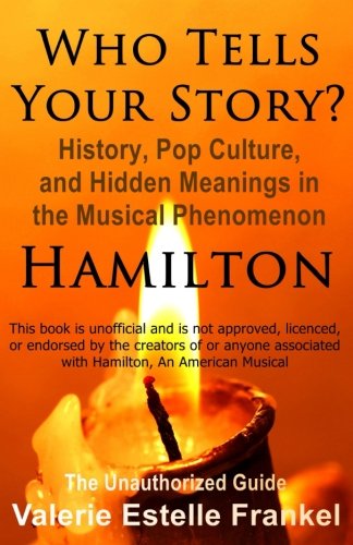 Book Cover Who Tells Your Story?: History, Pop Culture, and Hidden Meanings in the Musical Phenomenon Hamilton
