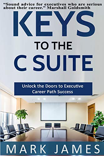 Book Cover Keys to the C SUITE: Unlock the Doors to Executive Career Path Success!