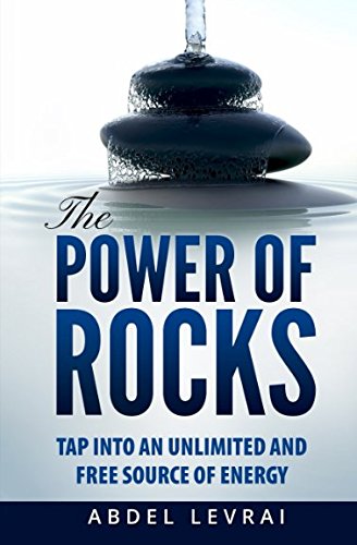 The Power of Rocks: Tap into an unlimited and free source of energy