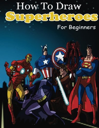 Book Cover How to Draw Superheroes for Beginners: Learn to Draw Superheroes (Drawing Your Favorite Superheroes Easy)