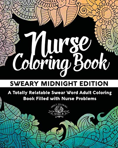 Book Cover Nurse Coloring Book: Sweary Midnight Edition - A Totally Relatable Swear Word Adult Coloring Book Filled with Nurse Problems (Coloring Book Gift Ideas)