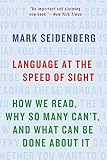 Language at the Speed of Sight: How We Read, Why So Many Can't, and What Can Be Done About It