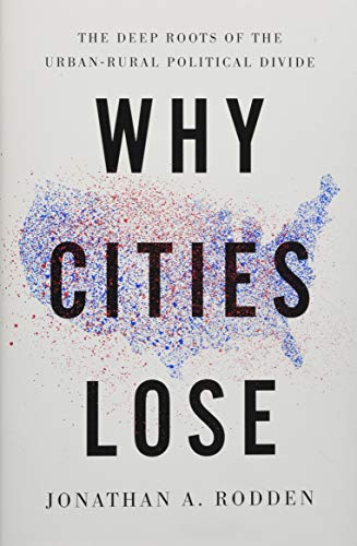Book Cover Why Cities Lose: The Deep Roots of the Urban-Rural Political Divide