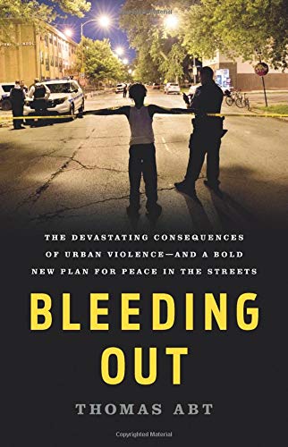 Book Cover Bleeding Out: The Devastating Consequences of Urban Violence--and a Bold New Plan for Peace in the Streets