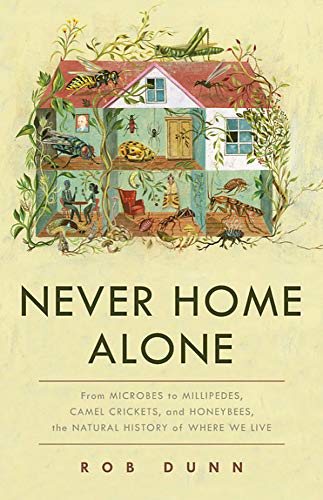 Book Cover Never Home Alone: From Microbes to Millipedes, Camel Crickets, and Honeybees, the Natural History of Where We Live